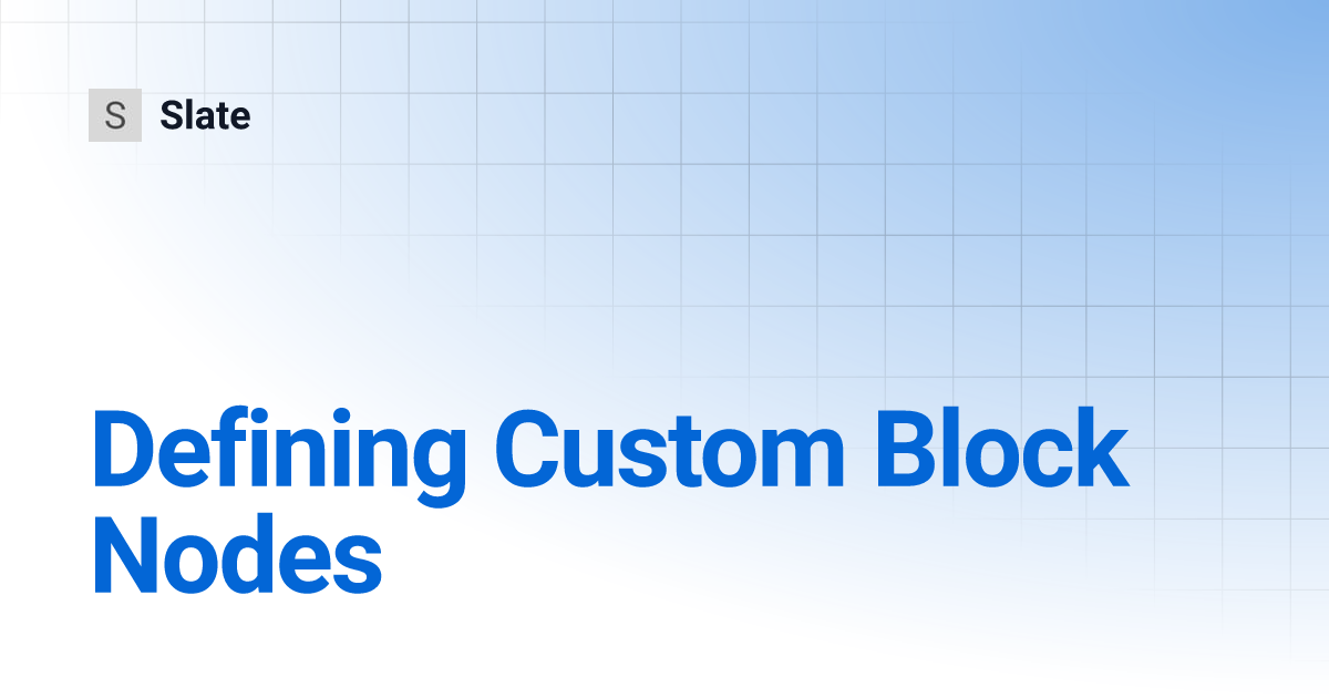 Defining Custom Block Nodes | Slate
