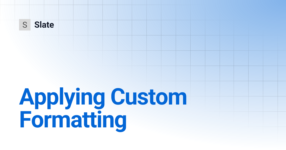 Applying Custom Formatting | v0.47 | Slate
