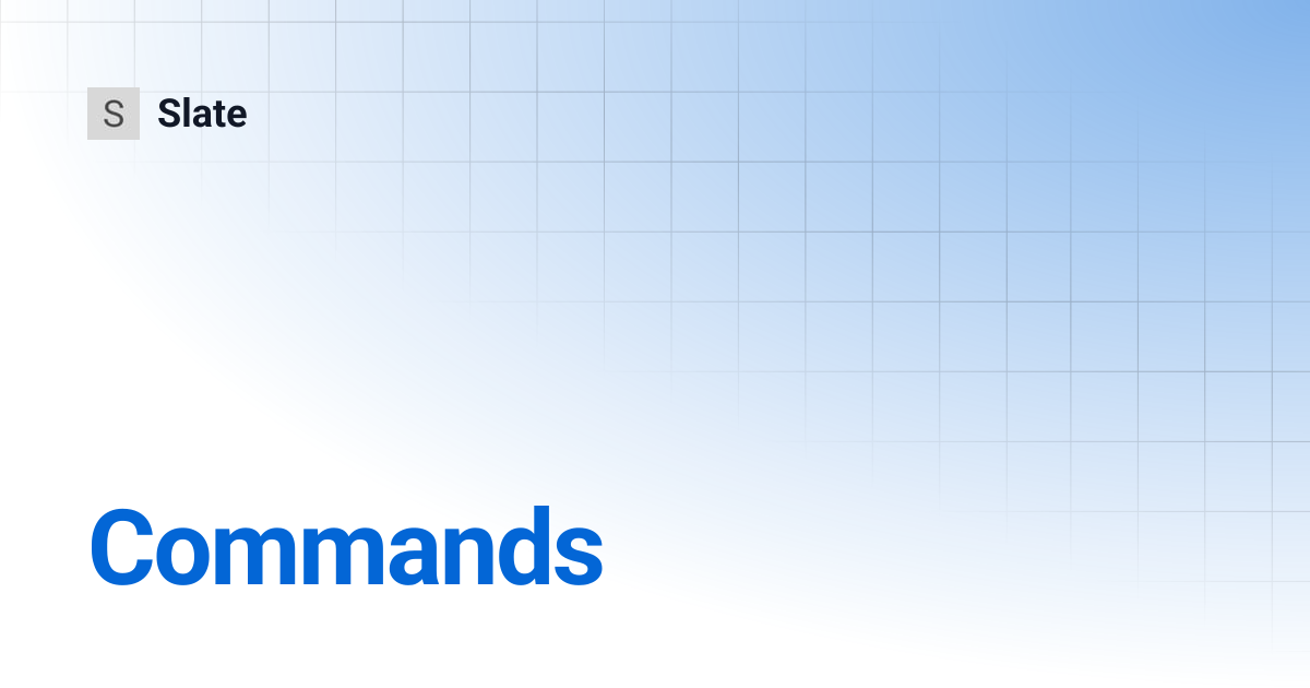 Commands | v0.47 | Slate