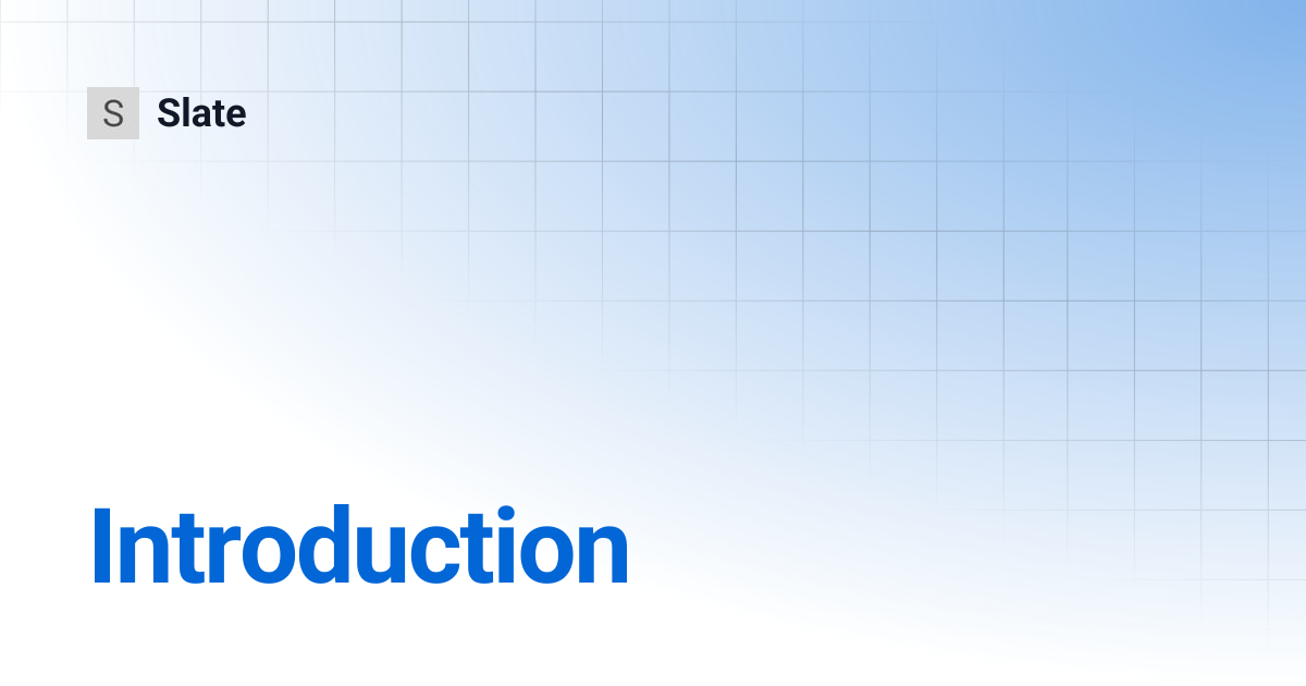 Introduction | v0.47 | Slate